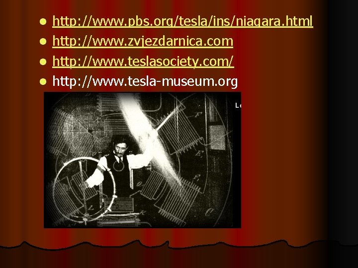 http: //www. pbs. org/tesla/ins/niagara. html l http: //www. zvjezdarnica. com l http: //www. teslasociety. http: //www. pbs. org/tesla/ins/niagara. html l http: //www. zvjezdarnica. com l http: //www. teslasociety.