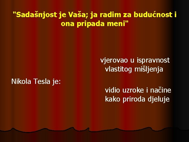 "Sadašnjost je Vaša; ja radim za budućnost i ona pripada meni" vjerovao u ispravnost "Sadašnjost je Vaša; ja radim za budućnost i ona pripada meni" vjerovao u ispravnost