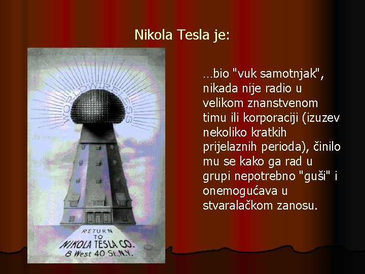 Nikola Tesla je: …bio "vuk samotnjak", nikada nije radio u velikom znanstvenom timu ili Nikola Tesla je: …bio "vuk samotnjak", nikada nije radio u velikom znanstvenom timu ili