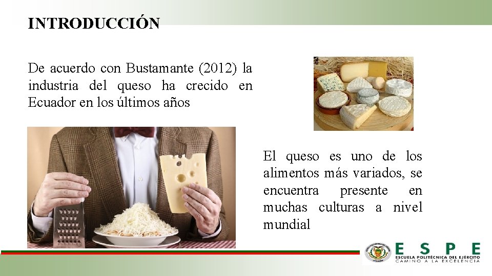 INTRODUCCIÓN De acuerdo con Bustamante (2012) la industria del queso ha crecido en Ecuador