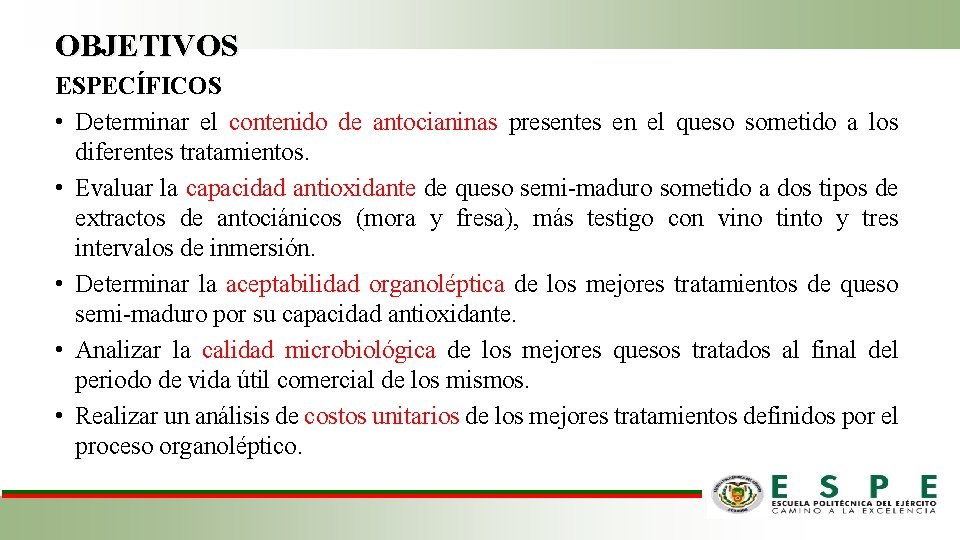 OBJETIVOS ESPECÍFICOS • Determinar el contenido de antocianinas presentes en el queso sometido a