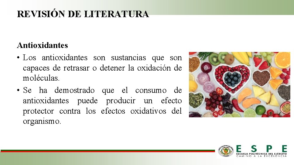 REVISIÓN DE LITERATURA Antioxidantes • Los antioxidantes son sustancias que son capaces de retrasar