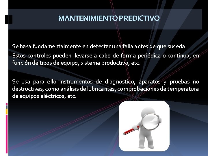 MANTENIMIENTO PREDICTIVO Se basa fundamentalmente en detectar una falla antes de que suceda. Estos