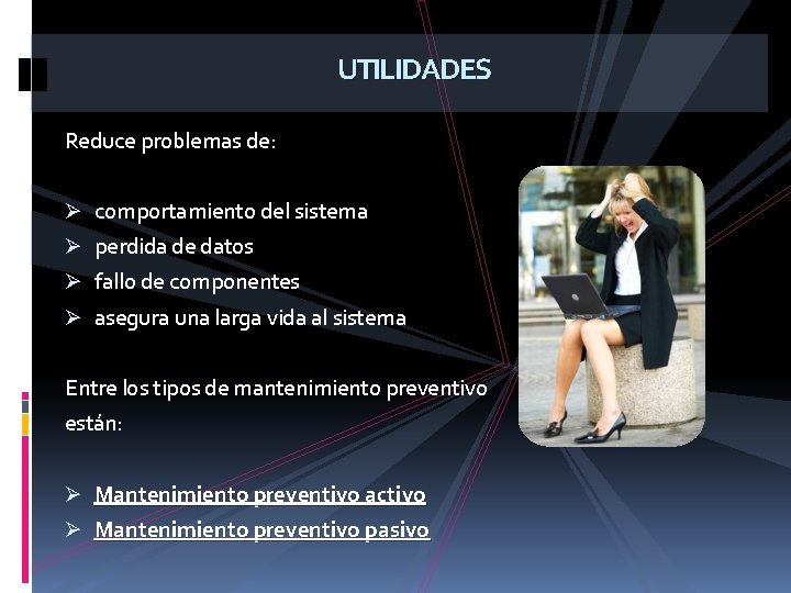 UTILIDADES Reduce problemas de: Ø comportamiento del sistema Ø perdida de datos Ø fallo