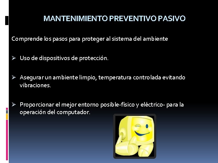 MANTENIMIENTO PREVENTIVO PASIVO Comprende los pasos para proteger al sistema del ambiente Ø Uso