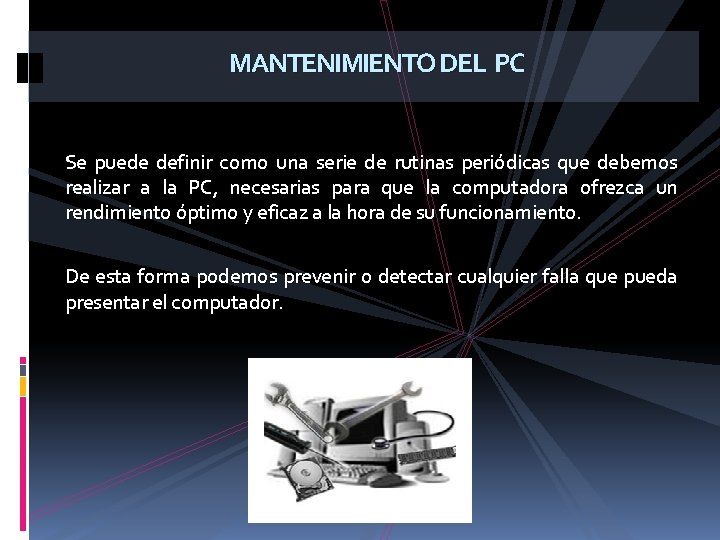 MANTENIMIENTO DEL PC Se puede definir como una serie de rutinas periódicas que debemos