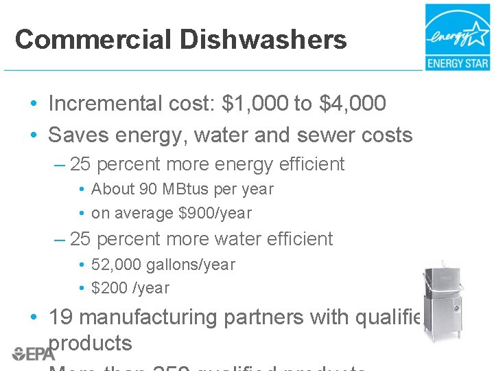 Commercial Dishwashers • Incremental cost: $1, 000 to $4, 000 • Saves energy, water