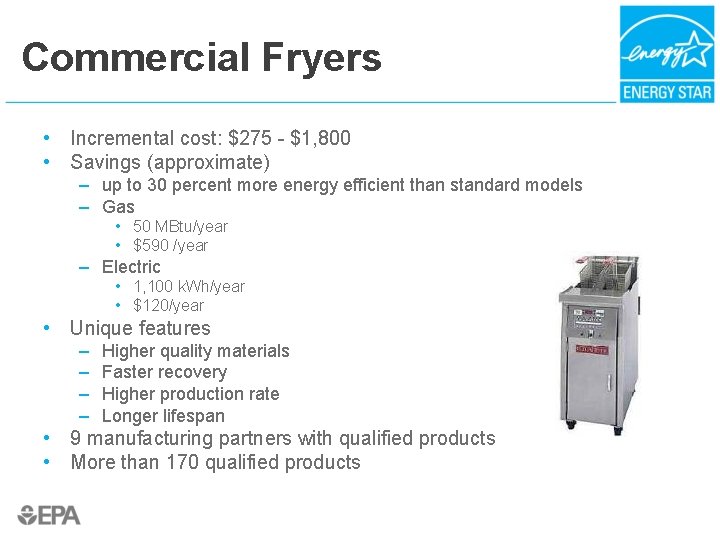 Commercial Fryers • Incremental cost: $275 - $1, 800 • Savings (approximate) – up