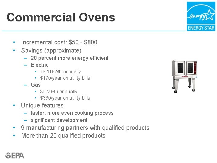 Commercial Ovens • Incremental cost: $50 - $800 • Savings (approximate) – 20 percent