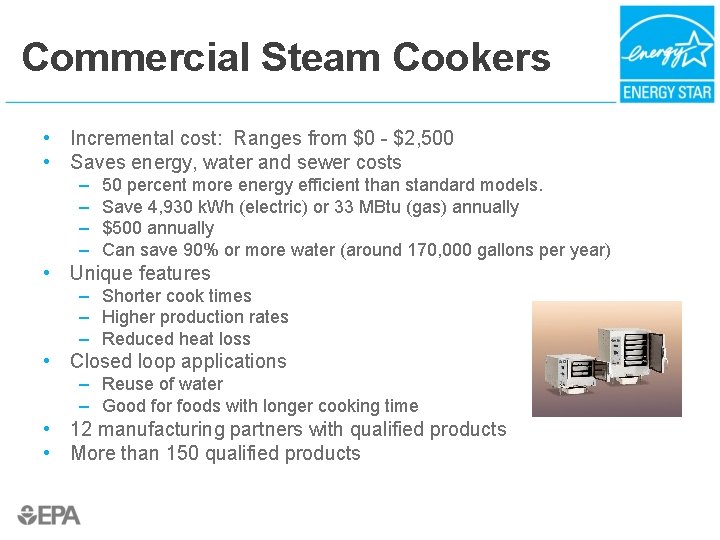 Commercial Steam Cookers • Incremental cost: Ranges from $0 - $2, 500 • Saves