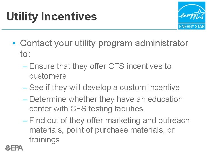 Utility Incentives • Contact your utility program administrator to: – Ensure that they offer