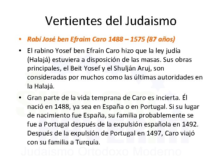 Vertientes del Judaismo • Rabí José ben Efraim Caro 1488 – 1575 (87 años)