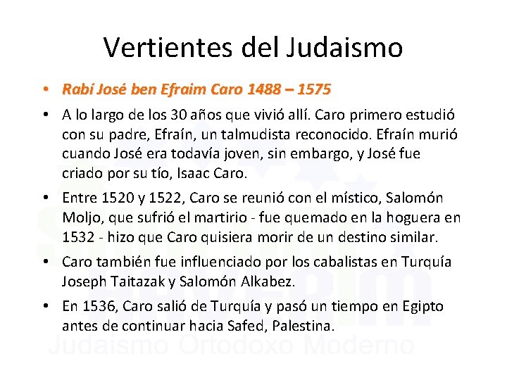 Vertientes del Judaismo • Rabí José ben Efraim Caro 1488 – 1575 • A