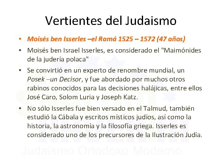 Vertientes del Judaismo • Moisés ben Isserles –el Ramá 1525 – 1572 (47 años)