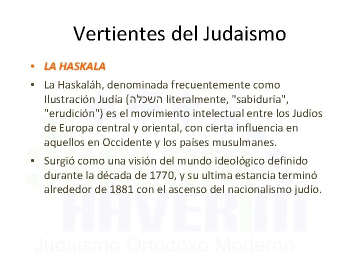 Vertientes del Judaismo • LA HASKALA • La Haskaláh, denominada frecuentemente como Ilustración Judía