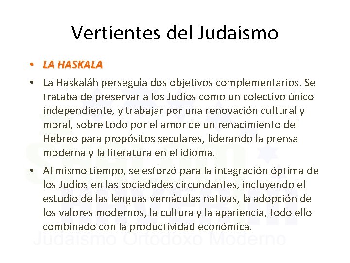 Vertientes del Judaismo • LA HASKALA • La Haskaláh perseguía dos objetivos complementarios. Se