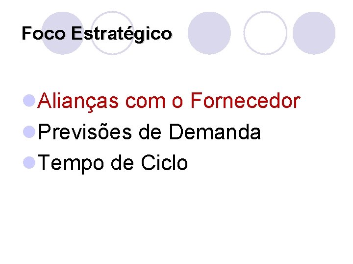 Foco Estratégico l. Alianças com o Fornecedor l. Previsões de Demanda l. Tempo de