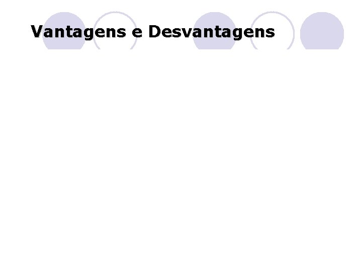 Vantagens e Desvantagens 