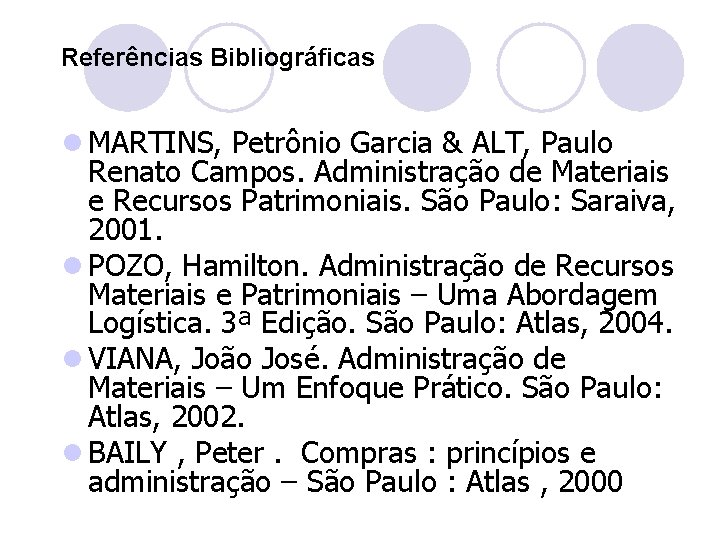 Referências Bibliográficas l MARTINS, Petrônio Garcia & ALT, Paulo Renato Campos. Administração de Materiais