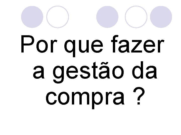Por que fazer a gestão da compra ? 