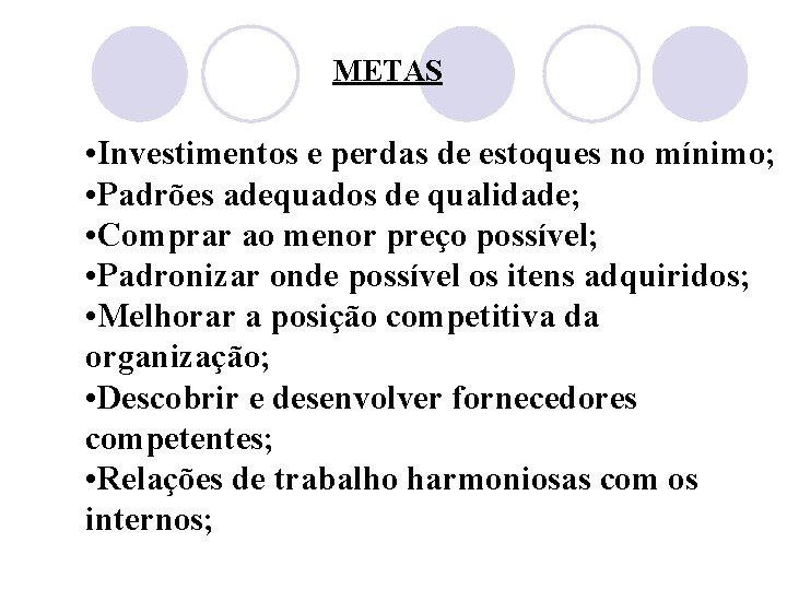 METAS • Investimentos e perdas de estoques no mínimo; • Padrões adequados de qualidade;