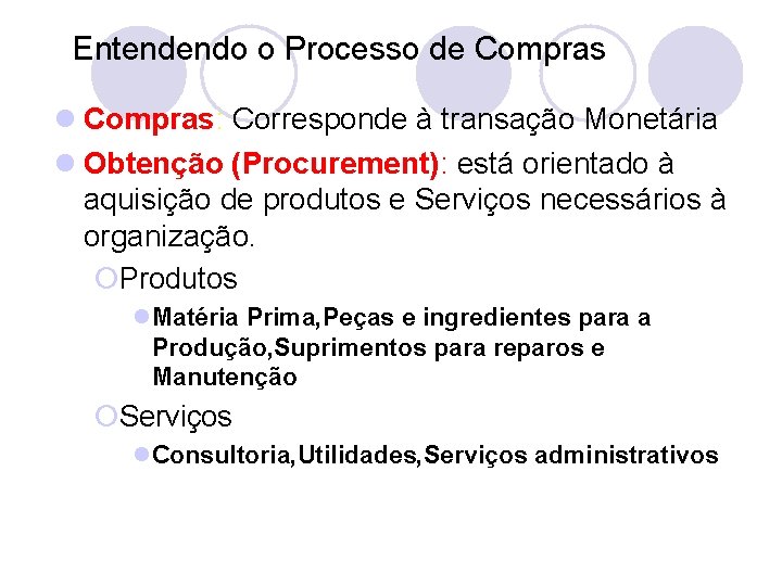 Entendendo o Processo de Compras l Compras: Corresponde à transação Monetária l Obtenção (Procurement):