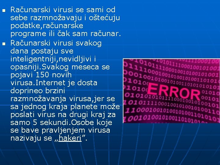 n n Računarski virusi se sami od sebe razmnožavaju i oštećuju podatke, računarske programe