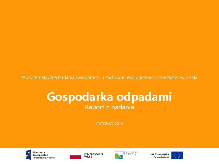Jednotematyczne badania świadomości i zachowań ekologicznych mieszkańców Polski Gospodarka odpadami Raport z badania LISTOPAD