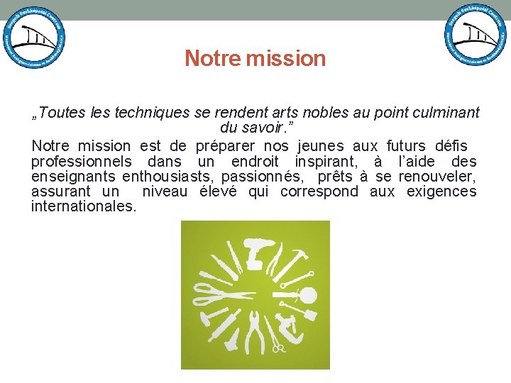 Notre mission „Toutes les techniques se rendent arts nobles au point culminant du savoir.