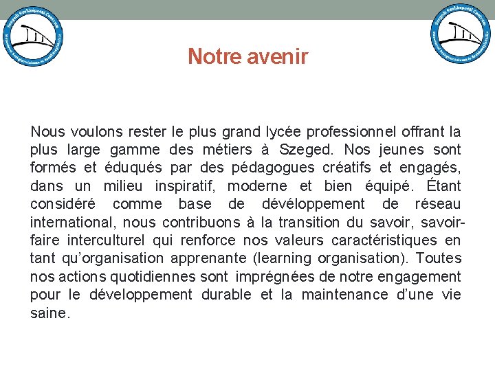 Notre avenir Nous voulons rester le plus grand lycée professionnel offrant la plus large