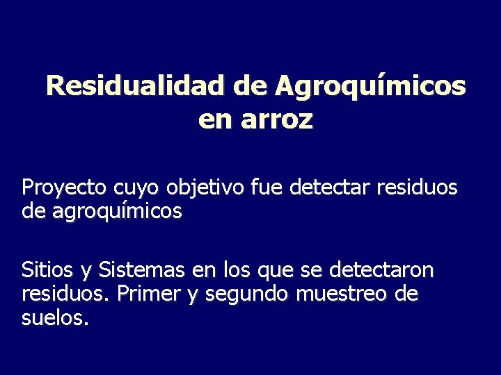 Residualidad de Agroquímicos en arroz Proyecto cuyo objetivo fue detectar residuos de agroquímicos Sitios