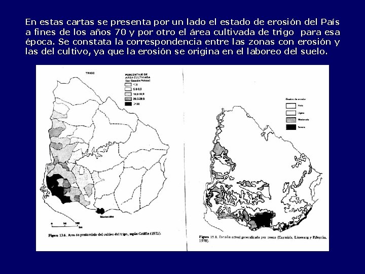 En estas cartas se presenta por un lado el estado de erosión del País
