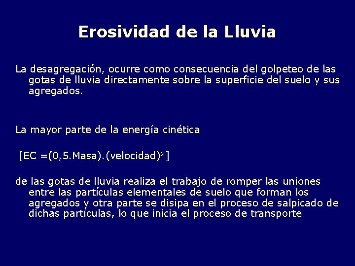 Erosividad de la Lluvia La desagregación, ocurre como consecuencia del golpeteo de las gotas
