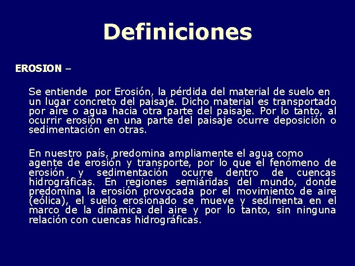 Definiciones EROSION – Se entiende por Erosión, la pérdida del material de suelo en