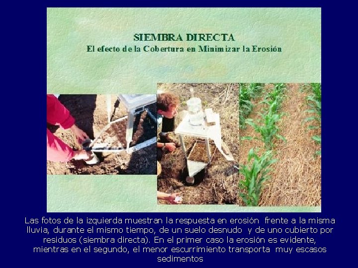 Las fotos de la izquierda muestran la respuesta en erosión frente a la misma