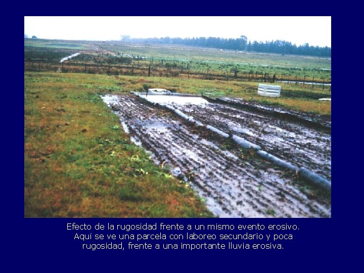 Efecto de la rugosidad frente a un mismo evento erosivo. Aquí se ve una