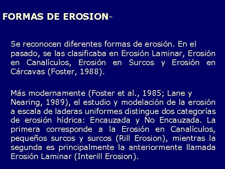 FORMAS DE EROSIONSe reconocen diferentes formas de erosión. En el pasado, se las clasificaba