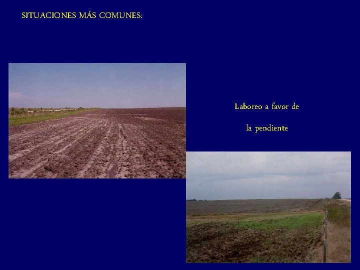 SITUACIONES MÁS COMUNES: Laboreo a favor de la pendiente 