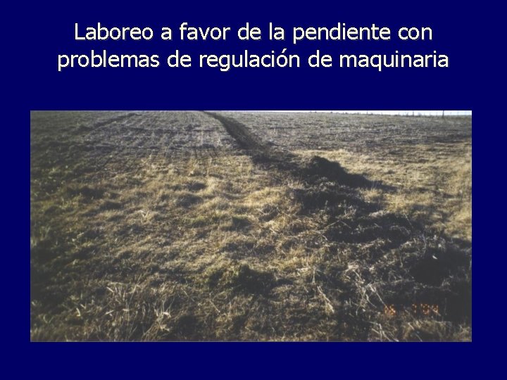 Laboreo a favor de la pendiente con problemas de regulación de maquinaria 
