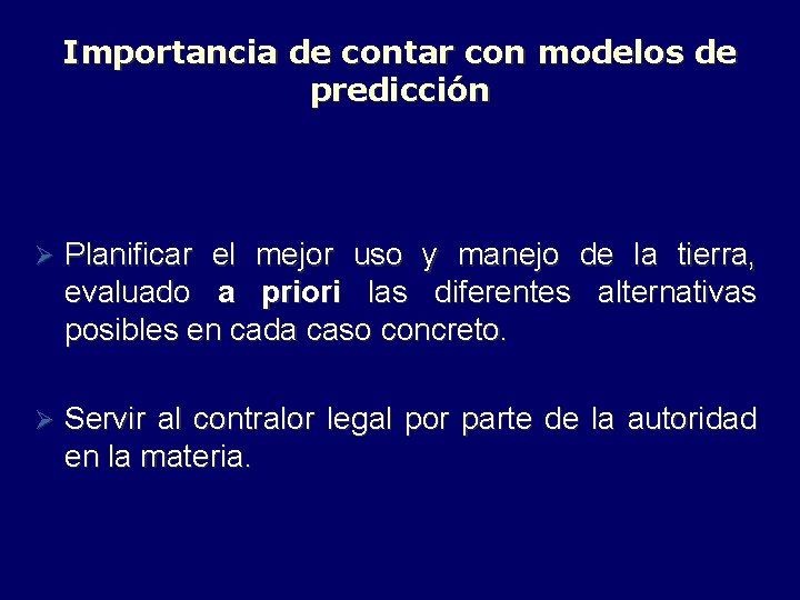 Importancia de contar con modelos de predicción Ø Planificar el mejor uso y manejo