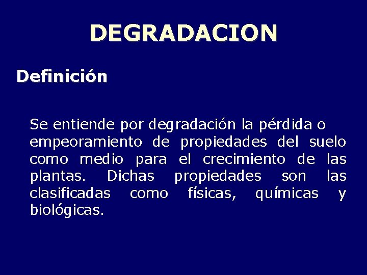 DEGRADACION Definición Se entiende por degradación la pérdida o empeoramiento de propiedades del suelo