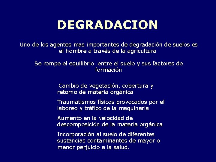 DEGRADACION Uno de los agentes mas importantes de degradación de suelos es el hombre