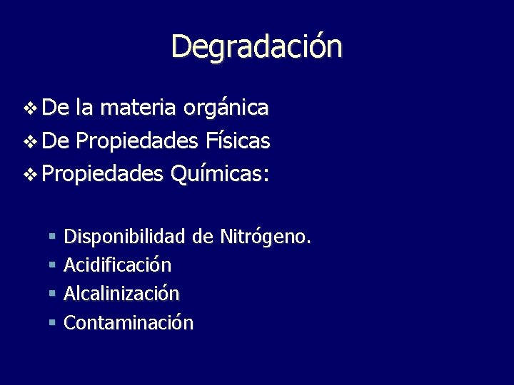 Degradación v De la materia orgánica v De Propiedades Físicas v Propiedades Químicas: §