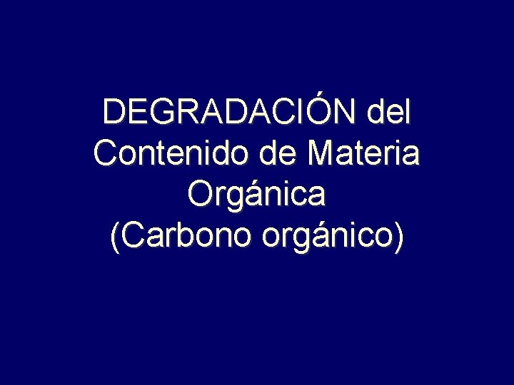 DEGRADACIÓN del Contenido de Materia Orgánica (Carbono orgánico) 