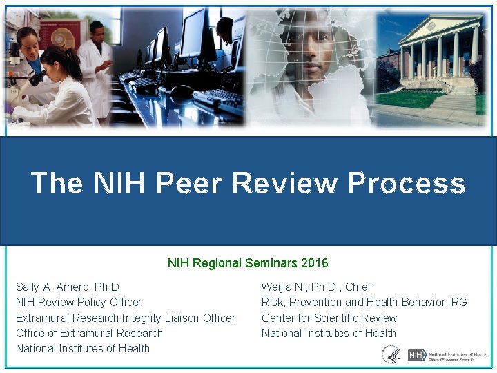 The NIH Peer Review Process NIH Regional Seminars 2016 Sally A. Amero, Ph. D.