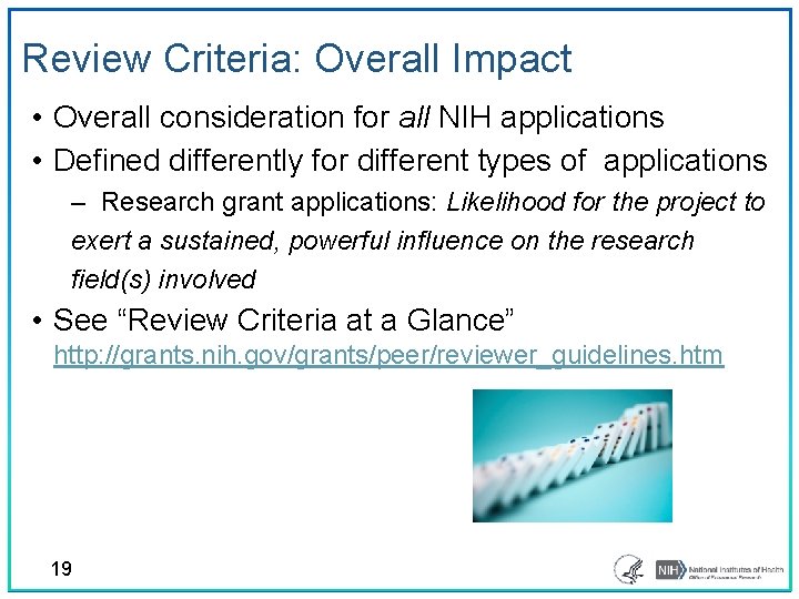 Review Criteria: Overall Impact • Overall consideration for all NIH applications • Defined differently