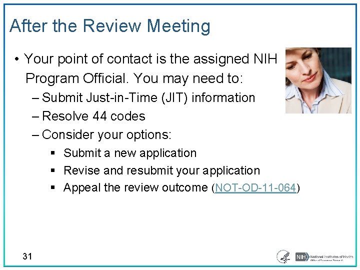 After the Review Meeting • Your point of contact is the assigned NIH Program