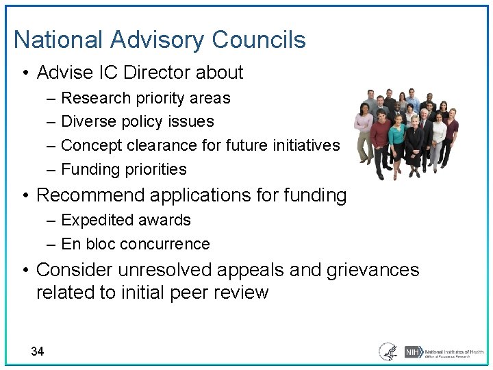 National Advisory Councils • Advise IC Director about – Research priority areas – Diverse