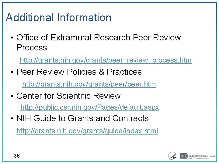 Additional Information • Office of Extramural Research Peer Review Process http: //grants. nih. gov/grants/peer_review_process.