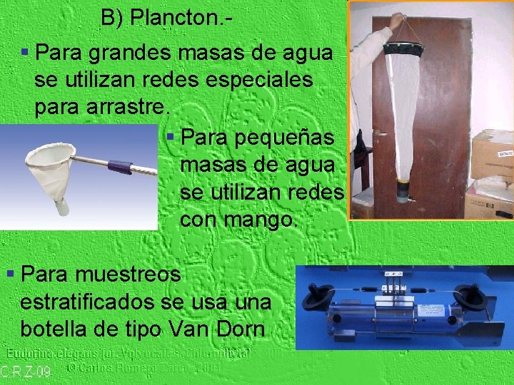 B) Plancton. - § Para grandes masas de agua se utilizan redes especiales para